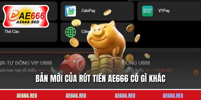 Bản mới của rút tiền AE666 có gì khác