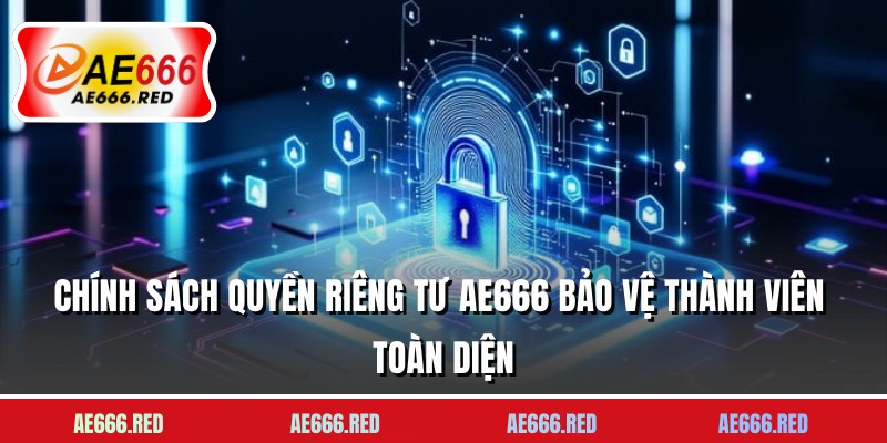 Chính sách quyền riêng tư AE666 bảo vệ thành viên toàn diện