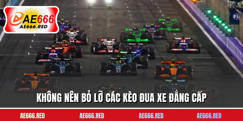Không nên bỏ lỡ các kèo đua xe đẳng cấp