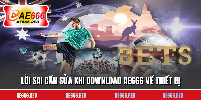 Lỗi sai cần sửa khi download AE666 về thiết bị