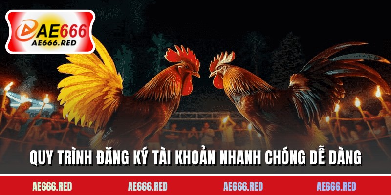 Quy trình đăng ký tài khoản nhanh chóng dễ dàng