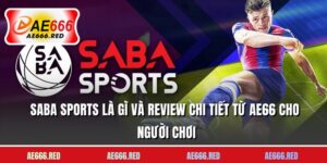 Saba Sports Là Gì Và Review Chi Tiết Từ AE66 Cho Người Chơi